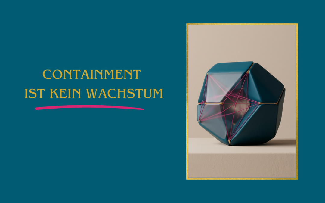 Containment: Die unsichtbare Bremse echter Veränderung