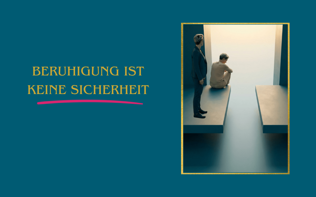 Beruhigung ist keine Sicherheit – nur Regulation