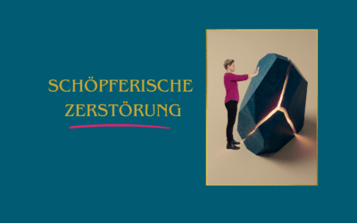 Schöpferische Zerstörung – Warum Entwicklung ohne Loslassen nicht funktioniert