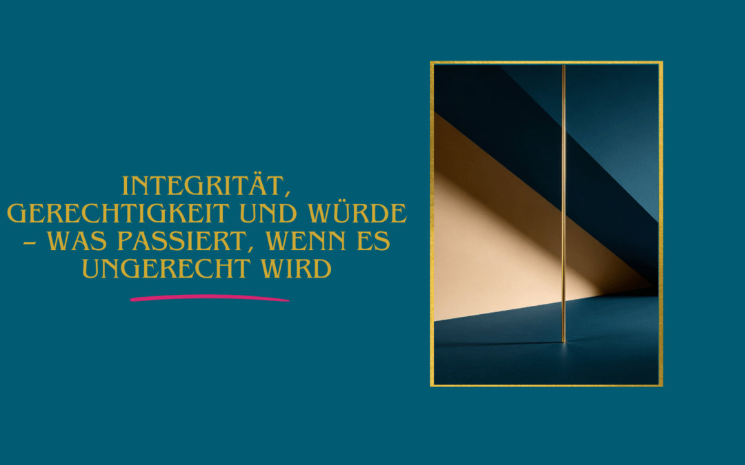 Integrität, Gerechtigkeit und Würde – was passiert, wenn es ungerecht wird