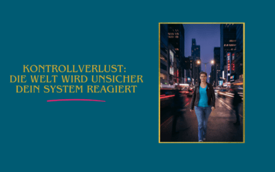 Kontrollverlust: wenn die Welt unsicher wird und dein System reagiert